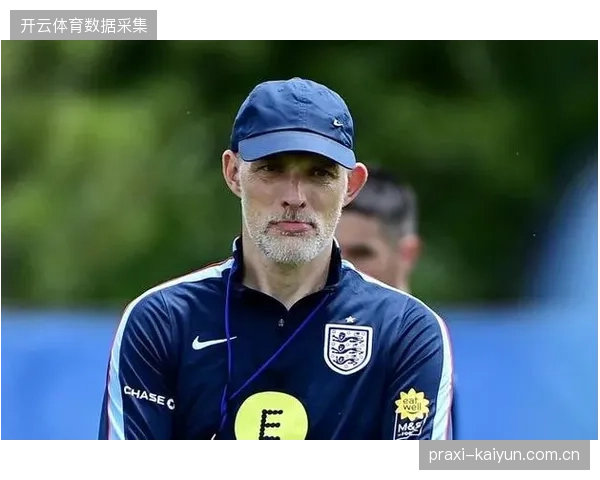 英格兰队赛前热身计划确定，图赫尔将利用两场比赛完成最后阵容磨合